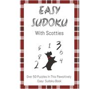 Scottie Sudoku Puzzle Book: Scottie Lovers' Sudoku Collection | Easy Brain Games to Relax, Unwind and Keep Your Mind Sharp | 50+ Puzzles | Solutions Included (Scottish Terrier Sudoku Puzzles)