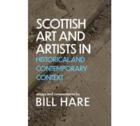 Scottish Art & Artists in Historical and Contemporary Context - 'There is no bogus theorising to be found here.' From the Foreword by ALEXANDER MOFFAT: Volume 2