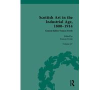 Scottish Art in the Industrial Age, 1800-1914 : Volume IV: Collecting, Philanthropy and the Art Market c.1800-1914