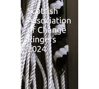 Scottish Association of Change Ringers 2024 (Scottish Association of Change Ringers Annual Reports)