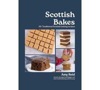 Scottish Bakes: 50+ Traditional Scottish baking recipes