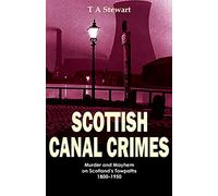 Scottish Canal Crimes: Murder and Mayhem on Scotland's Towpaths 1800-1950