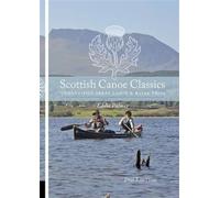 Scottish Canoe Classics : Twenty Five Great Canoe & Kayak Trips