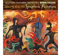 Scottish Chamber Orchestra; Robin Ticciati - Berlioz: Symphonie Fantastique