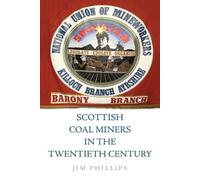 Scottish Coal Miners in the Twentieth Century by Jim Phillips - 9781474452311