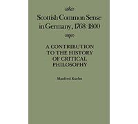Scottish Common Sense in Germany, 1768-1800: A Contribution to the History of Critical Philosophy: Volume 11 (McGill-Queen's Studies in the History of Ideas)