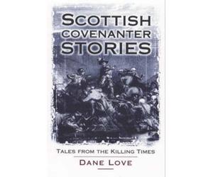 Scottish Covenanter Stories: Tales from the Killing Time