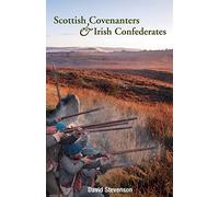 Scottish Covenantors and Irish Confederates: Scottish-Irish Relations in the Mid-Seventeenth Century