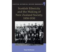 Scottish Ethnicity and the Making of New Zealand Society, 1850-1930