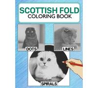 Scottish Fold Dots Lines Spirals Coloring Book: Unique Illustrations Of Scottish Fold With High-quality Spirographic Colouring Pages For Relaxation & Stress Relief