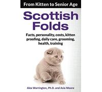 Scottish Folds: From Kitten to Senior Age (The Ultimate Feline Care Guides)