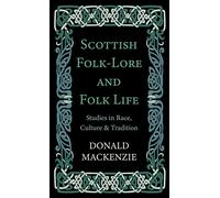 Scottish Folk-Lore And Folk Life - Studies In Race, Culture And Tradition