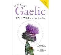 Scottish Gaelic in Twelve Weeks by Roibeard Ã“ MaolalaighIai (PB 2023)
