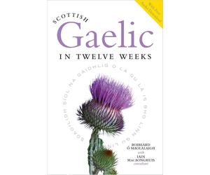 Scottish Gaelic in Twelve Weeks by Roibeard Ã“ MaolalaighIai (PB 2023)