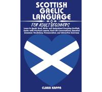 SCOTTISH GAELIC LANGUAGE FOR ADULT BEGINNERS: Learn to Speak, Read, Write, and Understand Everyday Scottish Gaelic with Practical Lessons, Real-Life ... Exercises (LANGUAGE LEARNING SERIES)