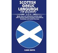 SCOTTISH GAELIC LANGUAGE FOR BEGINNERS: Speak, Read, and Understand Scottish Gaelic with Practical Lessons, Everyday Conversations, Vocabulary, and Guided Exercises (Language Mastery Guides)