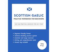 Scottish Gaelic Practice Workbook for Beginners: Easy and Practical Exercises for Self-Study (Learn Scottish Gaelic)