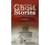 Scottish Ghost Stories: Shiver Your Way Around Scotland