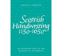 Scottish Handwriting 1150-1650: An Introduction to the Reading of Documents