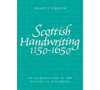 Scottish Handwriting 1150-1650 : An Introduction to the Reading of Documents