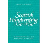 Scottish Handwriting 1150-1650: An Introduction to the Reading of Documents