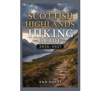 SCOTTISH HIGHLANDS HIKING GUIDE 2026-2027: Best Trails, Beginner and Solo Hike Tips, Waterfalls, Scenic Routes, and Itineraries (Ultimate Cruise & Hiking Adventure Series)