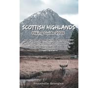 Scottish Highlands Hiking Guide 2026: The Complete Step-by-Step Planner to the Isle of Skye & Beyond With the Best Hikes, Sights, Routes, Packing ... Wild (Discovering the World's Best Hikes)