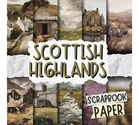 Scottish Highlands Scrapbook Paper: Decorative Double-Sided Craft Papers For Junk Journals, Wrapping & Mixed Media, Card Making And More