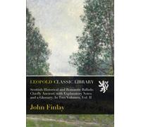 Scottish Historical and Romantic Ballads: Chiefly Ancient; with Explanatory Notes and a Glossary; In Two Volumes, Vol. II