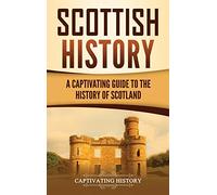 Scottish History: A Captivating Guide to the History of Scotland