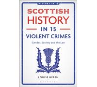 Scottish History in 15 Violent Crimes : Gender, Society and the Law