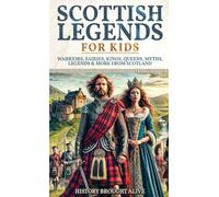 Scottish Legends For Kids: Warriors, Fairies, Kings, Queens, Myths, Legends & More From Scotland