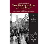 Scottish Life and Society Volume 7: The Working Life of the Scots (A Compendium of Scottish Ethnology)