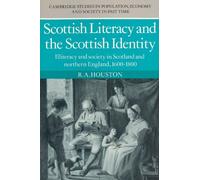 Scottish Literacy and the Scottish Identity: Illiteracy and Society in Scotland and Northern England, 1600-1800: 4 (Cambridge Studies in Population, Economy and Society in Past Time, Series Number 4)