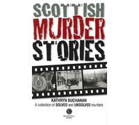 Scottish Murder Stories: A Selecetion of Solved and Unsolved Murders