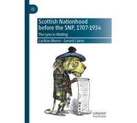 Scottish Nationhood before the SNP, 1707-1934 : The Lyon in Waiting