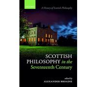 Scottish Philosophy in the Seventeenth Century (A History of Scottish Philosophy)