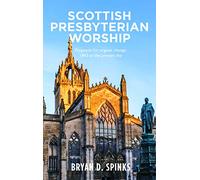 Scottish Presbyterian Worship: Proposals for organic change 1843 to the present day