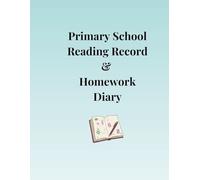 Scottish Primary School Reading Record & Homework Diary: Curriculum for Excellence Compatible - Early, First & Second Level - P1-7 Home-School Communication Log