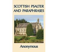 Scottish Psalter and Paraphrases: Metrical Psalms and Scriptural Paraphrases for Worship