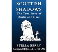 Scottish Shadows - The True Story of Burke and Hare: Illustrated Edition. Includes 1861 Manuscript: The Court of Cacus (True Crime Series)