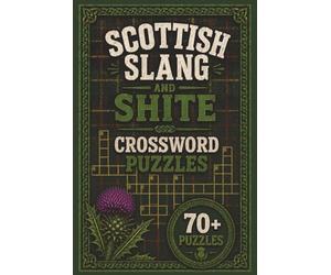 Scottish Slang And Shite Crossword Puzzles: Scottish Puzzle Book, Scotland Puzzles, Scottish Places, Scottish Slang Book, 175 Pages, 6" x 9" Book, Funny Gift Book