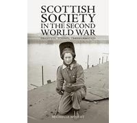 Scottish Society in the Second World War: Tradition, Tension, Transformation