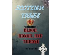 Scottish Tales. Volume I : Blood, Honor, and Throne.: 1