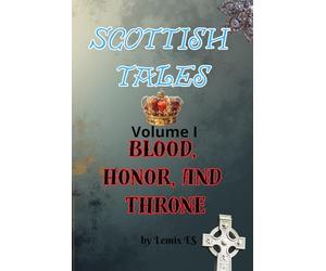 Scottish Tales. Volume I : Blood, Honor, and Throne.: 1