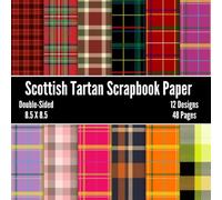 Scottish Tartan Scrapbook Paper: 48 Pages of Decorative Plaid Patterned Craft Paper, ideal for Scrapbooking, Junk Journals, Collage, Decoupage, Card Making, Mixed-Media Art, Origami,