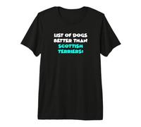 Scottish Terrier List of Dogs Better Than Scottish Terriers Premium T-Shirt