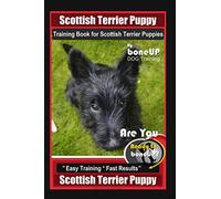 Scottish Terrier Puppy Training Book for Scottish Terrier Puppies By BoneUP DOG Training, Are You Ready to Bone Up? Easy Training * Fast Results, Scottish Terrier Puppy