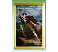 Scottish Theatre: Diversity, Language, Continuity: 22 (SCROLL: Scottish Cultural Review of Language and Literature)