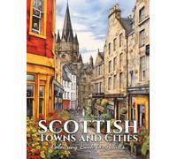Scottish Towns and Cities: Colouring Book for Adults Featuring Cozy Villages, Scenic Towns, and More in Scotland